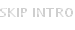 SKIP INTRO